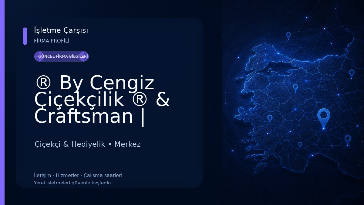 ® By Cengiz Çiçekçilik ® & Craftsman | Adıyaman Çiçekçi